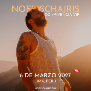 Nuevo Tour Noel Schajris 2025 4 Convivencia VIP, Conoce a Noel Schajris de Sin Bandera, 6 de Marzo 2027, Lima, Perú